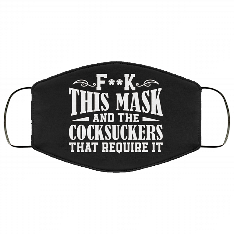 Fuck This Mask and Fuck the Cocksuckers That Require It Washable Reusable Custom - Printed Cloth Face Mask Cover, Black, Cloth Face Cover