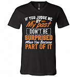 If You Judge Me By My Past Don't Be Surprised When You Become Part Of It T-Shirt - V-Neck Shirt, Black, V-Neck T-Shirt
