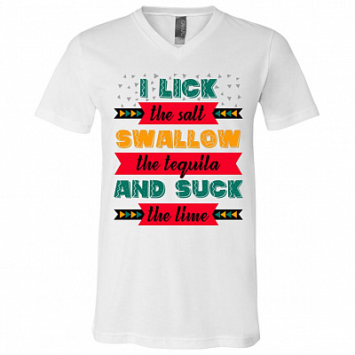 I Lick The Salt Swallow The Tequila And Suck The Lime T-Shirt - V-Neck Shirt - Tequila Lover Gift, White, V-Neck T-Shirt