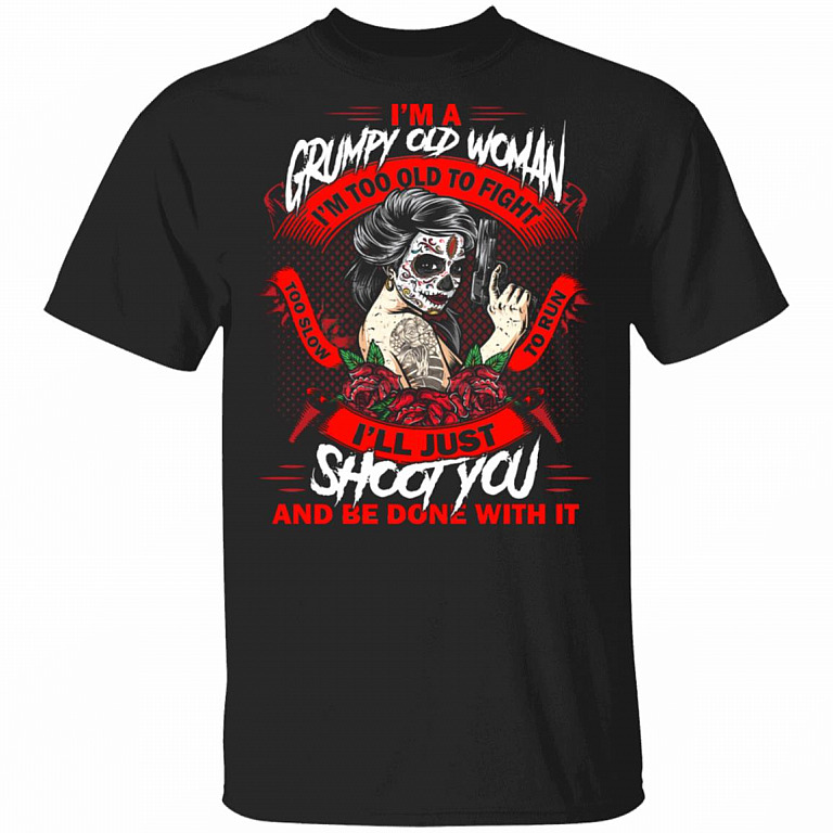 I Am A Grumpy Old Woman Too Old To Fight T-shirt - Girls Mexican Shirt - Sugar Skull Shirts For Women, Black, Unisex T-Shirt