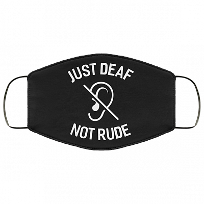 Just Deaf Not Rude Face Mask - Washable Reusable Custom – Printed Cloth Face Mask Cover, Black, Cloth Face Cover