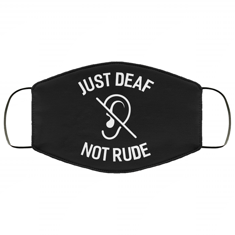 Just Deaf Not Rude Face Mask - Washable Reusable Custom – Printed Cloth Face Mask Cover, Black, Cloth Face Cover