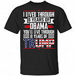 I Lived Through 8 Years Of Obama You'll Live Through 8 Years Of Trump T-Shirt - Funny Donald Trump Shirt, Black, Unisex T-Shirt