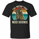Y'all Mothafuckas Need Science T-Shirt - Funny Einstein Shirt, Black, Unisex T-Shirt