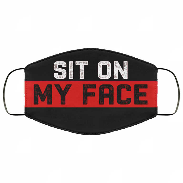 Sit On My Face Funny Naughty Washable Reusable Custom - Printed Cloth Face Mask Cover, Black, Cloth Face Cover