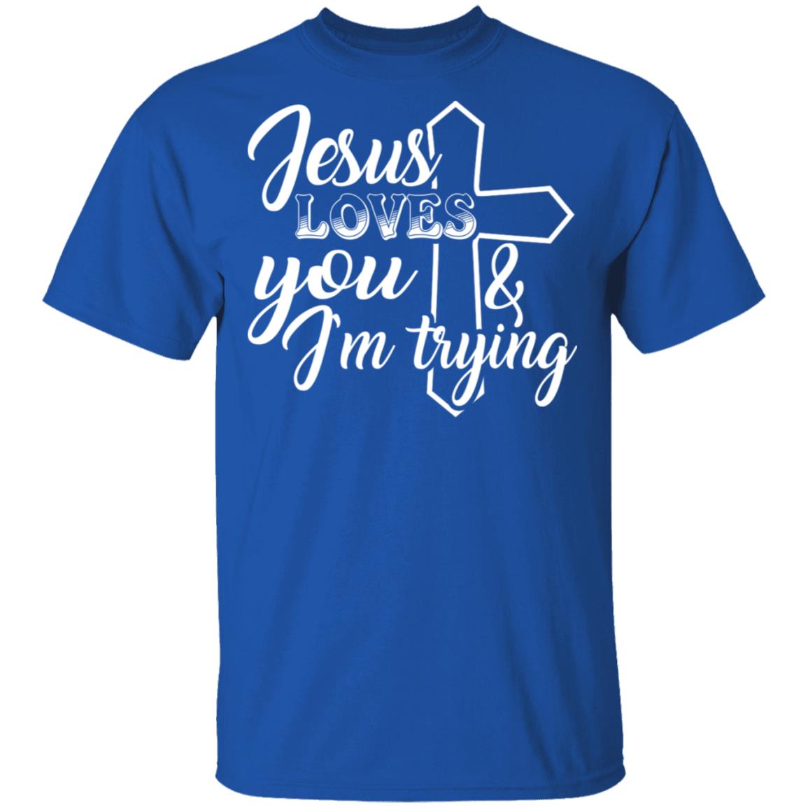 Jesus Loves You And I'm Trying T-Shirt - Funny Saying Shirt, Royal, Unisex T-Shirt