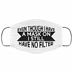 Even Though I Have A Mask On I Still Have No Filter Washable Reusable Custom – Printed Cloth Face Mask Cover, White, Cloth Face Cover Even Though I Have A Mask On I Still Have No Filter Washable Reusable Custom – Printed Cloth Face Mask Cover, White, Cloth Face Cover