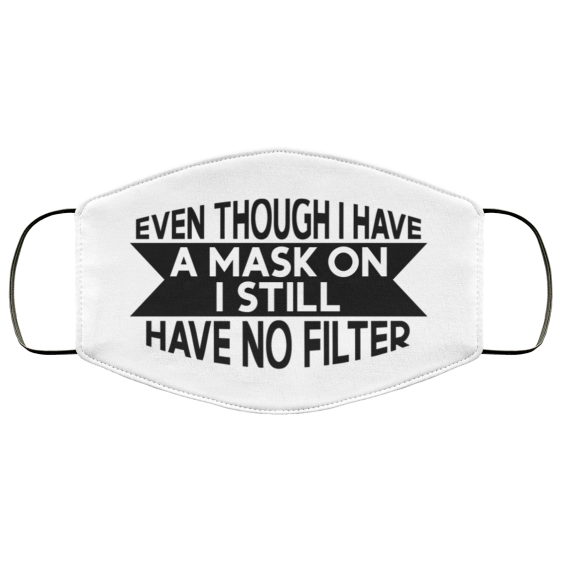 Even Though I Have A Mask On I Still Have No Filter Washable Reusable Custom – Printed Cloth Face Mask Cover, White, Cloth Face Cover Even Though I Have A Mask On I Still Have No Filter Washable Reusable Custom – Printed Cloth Face Mask Cover, White, Cloth Face Cover