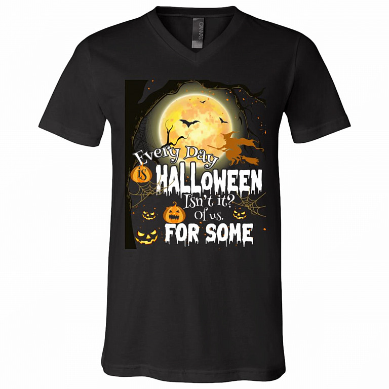 Everyday Is Halloween Isn't It for Some of Us Halloween Funny Gift T-Shirt - V Neck, Black, V-Neck T-Shirt
