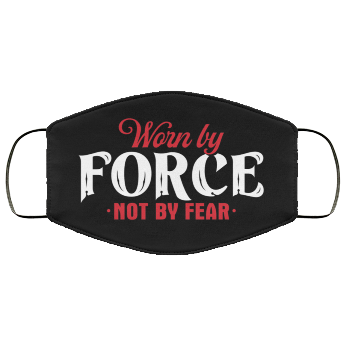 Worn by Force Not by Fear Washable Reusable Custom - Printed Cloth Face Mask Cover, Black, Cloth Face Cover