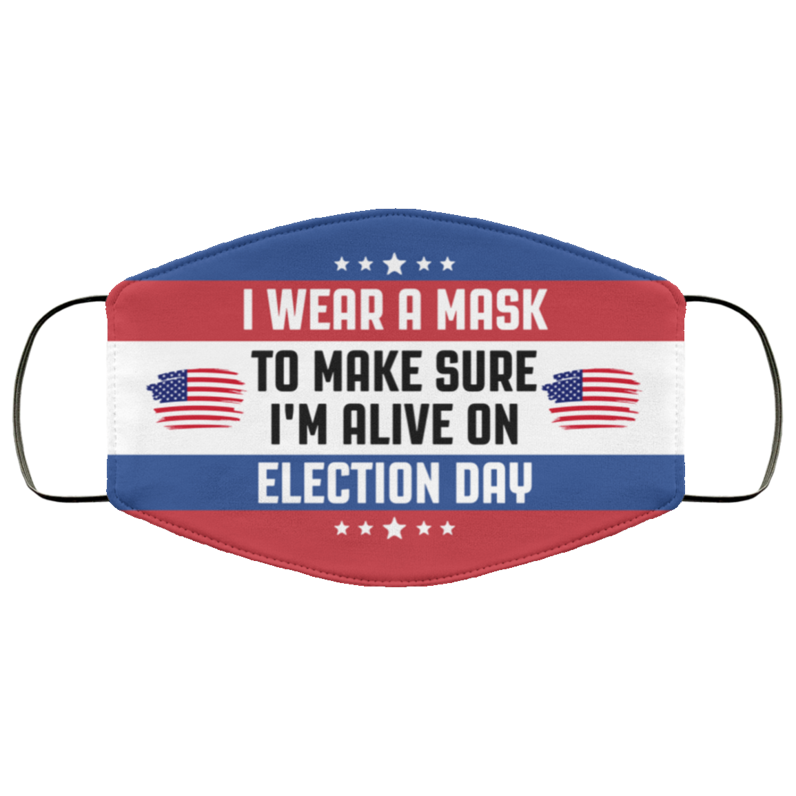 I Wear A Mask To Make Sure I'm Alive On Election Day Washable Reusable Custom Printed Cloth Face Mask Cover, White, Cloth Face Cover I Wear A Mask To Make Sure I'm Alive On Election Day Washable Reusable Custom Printed Cloth Face Mask Cover, White, Cloth Face Cover