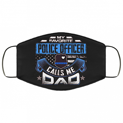 My Favorite Police Officer Calls Me Dad Washable Reusable Custom - Printed Cloth Face Mask Cover, Black, Cloth Face Cover