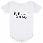 My Mom And I Talk Shit About You Baby Onesie, White, Baby Onesie - 24 Month