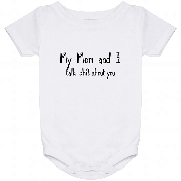 My Mom And I Talk Shit About You Baby Onesie, White, Baby Onesie - 24 Month