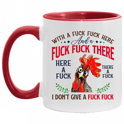 Pecker With A Fuck Fuck Here and A Fuck Fuck There I Don't Give A Fuck Accent Mug, White/Red, 11 oz. Accent Mug