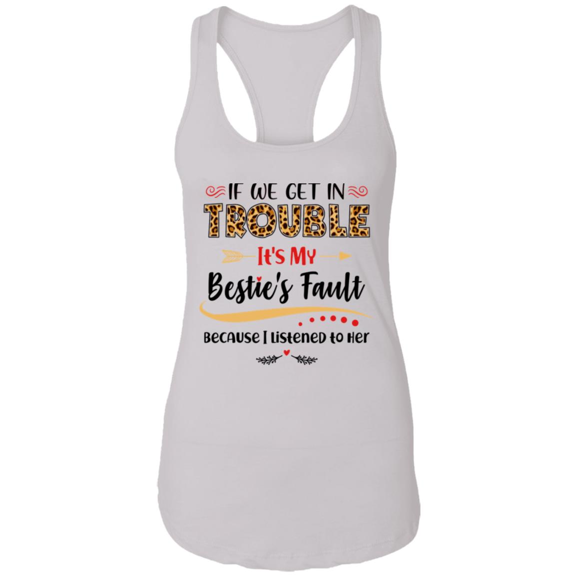 If We Get In Trouble It's My Bestie's Fault Ladies Tank Top-Funny Drunk Best Friends' Fault Drinking Tank Top, White, Ladies Racerback Tank
