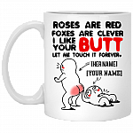 Personalized Roses Are Red Foxes Are Clever I Like Your Butt Let Me Touch It Forever Ceramic Coffee Mug, White, 11 oz. White Mug