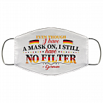 Even Though I Have a Mask on I Still Have No Filter German Washable Reusable Custom - Printed Cloth Face Mask Cover, White, Cloth Face Cover