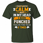 I May Look Calm But in My Head I Have Punched You in The Face 3 Times T-Shirt, Forest, Unisex T-Shirt