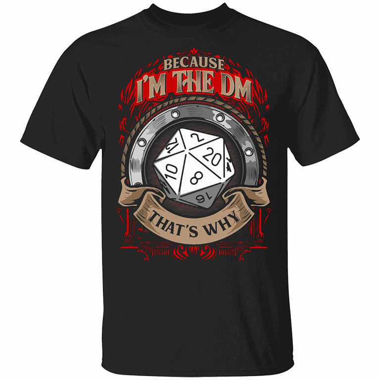 Because I'm The Dm Shirt - Gaming T Shirt - Game Shirt - Funny Vintage Rpg T Shirt - Parody Shirt, Black, Unisex T-Shirt