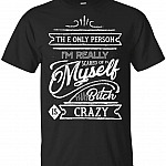 The Only Person I'm Really Scared of is Myself That Bit-ch is Crazy T-Shirt, Unisex T-Shirt, Black