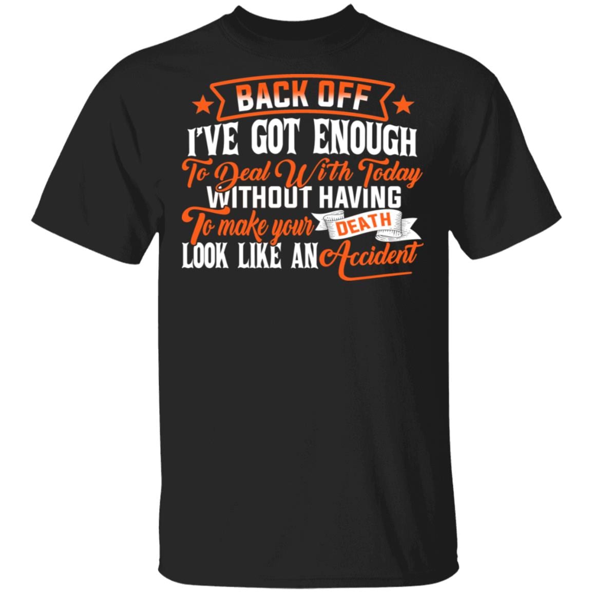 Back Off I've Got Enough to Deal with Today Funny T-Shirt, Black, Unisex T-Shirt