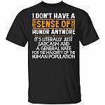 I Don't Have A Sense Of Humor Anymore It's Literally Just Sarcasm And A General Hate Funny T-Shirt, Black, Unisex T-Shirt