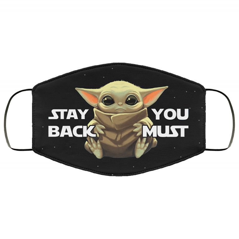 Stay Back You Must Baby Yoda Washable Reusable Custom - Printed Cloth Face Mask Cover, Black, Cloth Face Cover