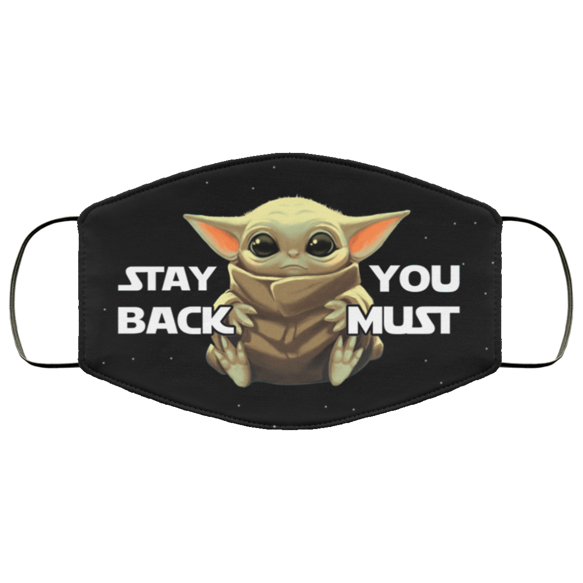 Stay Back You Must Baby Yoda Washable Reusable Custom - Printed Cloth Face Mask Cover, Black, Cloth Face Cover