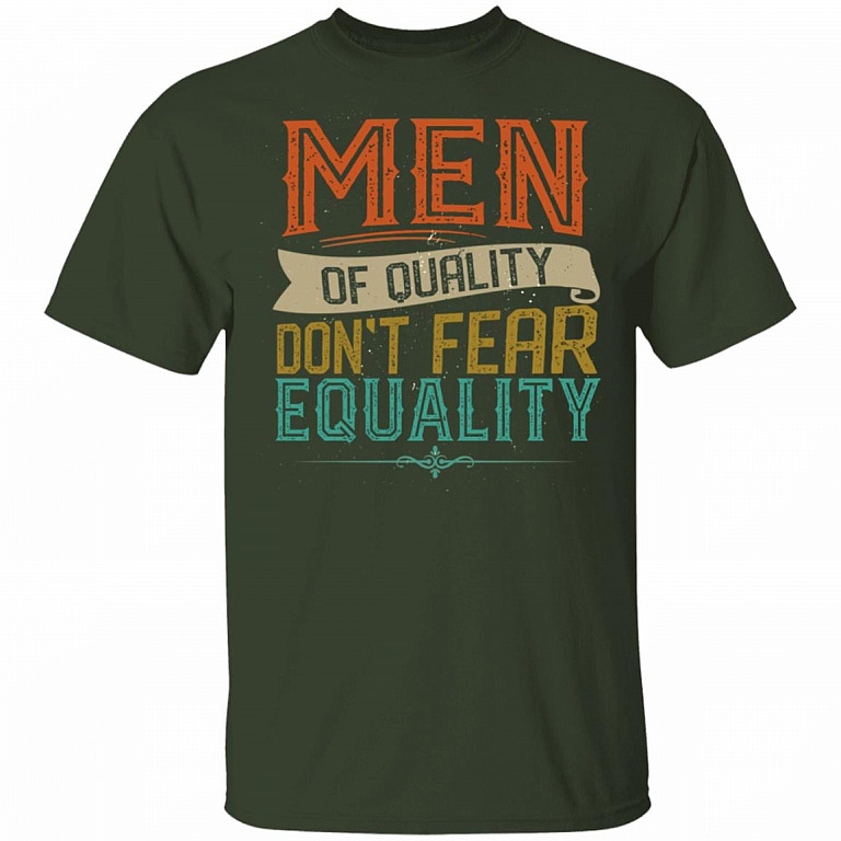 Men of Quality Don't Fear Equality Feminist Gift T-Shirt - V Neck, Forest, Unisex T-Shirt