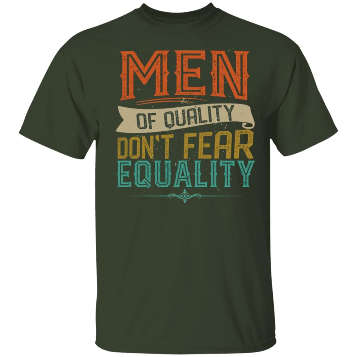 Men of Quality Don't Fear Equality Feminist Gift T-Shirt - V Neck, Forest, Unisex T-Shirt