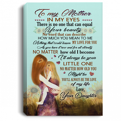 To My Mother In My Eyes There Is No One That Can Equal Your Beauty Framed Canvas Prints – Unframed Poster, White, 0.75'' Framed Canvas