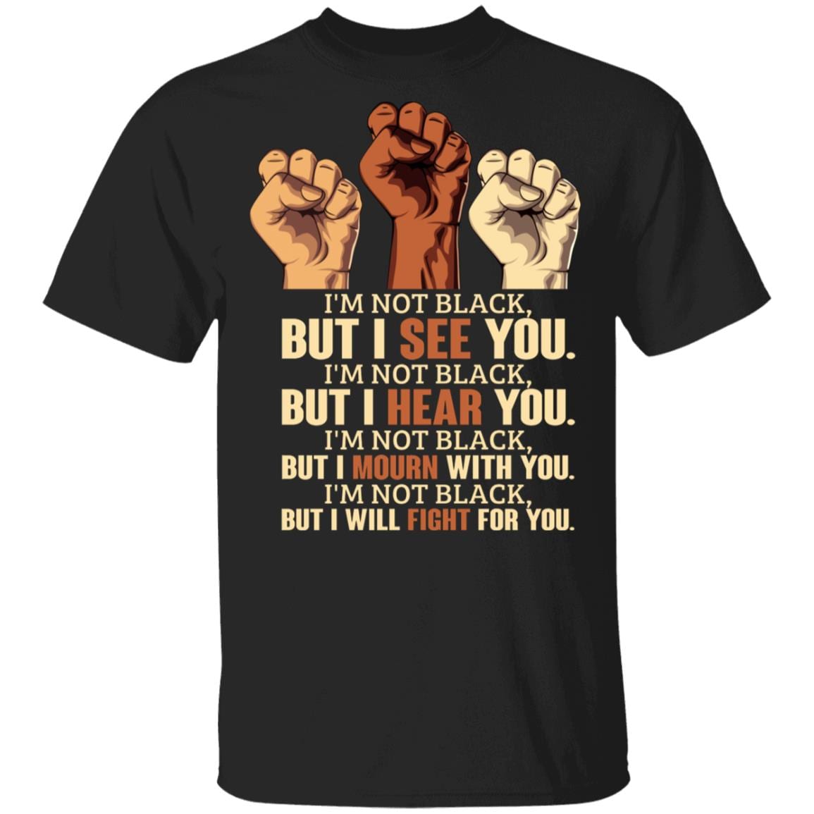Im Not Black But I Will Fight For You T-Shirt - Stop Against Racism Protest Shirt, Black, Unisex T-Shirt