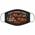 Even Though I Have A Mask On I Still Have No Filter Redhead Washable Reusable Custom - Printed Cloth Face Mask Cover, Black, Cloth Face Cover