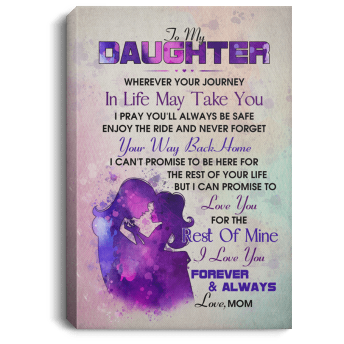 To My Daughter Wherever Your Journey In Life May Take You Love Mom Framed Canvas - Unframed Poster, White, 0.75'' Framed Canvas