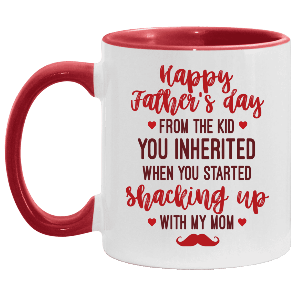 Happy Father's Day from The Kid You Inherited When You Started Shacking Up with My Mom Accent Mug, White/Red, 11 oz. Accent Mug