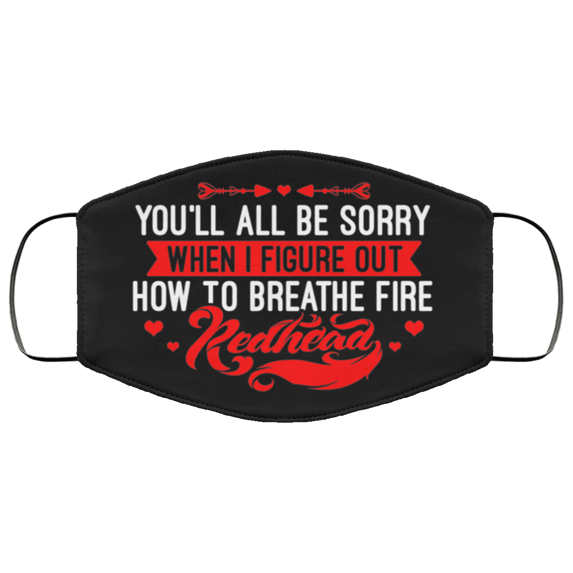 You'll All Be Sorry When I Figure Out How To Breathe Fire Redhead Washable Reusable Custom - Face Mask Cover, Black, Cloth Face Mask You'll All Be Sorry When I Figure Out How To Breathe Fire Redhead Washable Reusable Custom - Face Mask Cover, Black, Cloth Face Mask