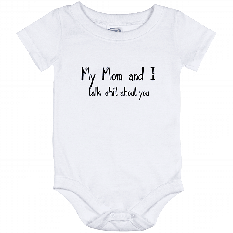 My Mom And I Talk Shit About You Baby Onesie, White, Baby Onesie - 12 Month
