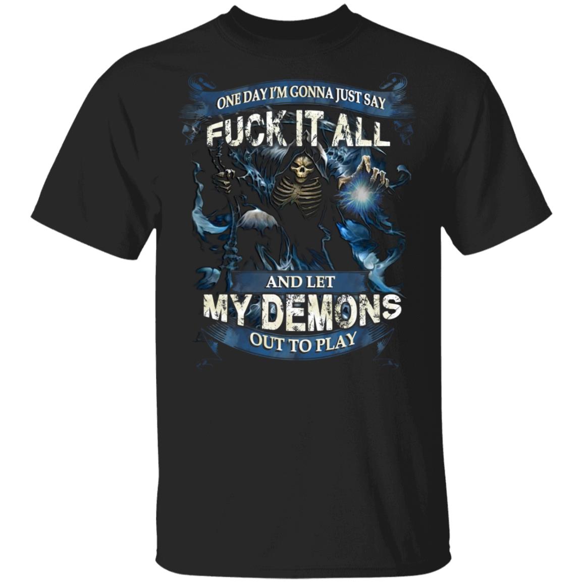 One Day I'm Gonna Just Say Fuck It All And Let My Demons Out To Play Skull Funny T-Shirt, Black, Unisex T-Shirt