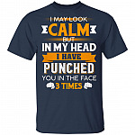 I May Look Calm But in My Head I Have Punched You in The Face 3 Times T-Shirt, Navy, Unisex T-Shirt