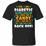Yes I Am Diabetic Yes I Have Tested Yes I Know That Is Candy Yes I Can Eat It T-Shirt - Diabetes Awareness Shirt, Black, Unisex T-Shirt