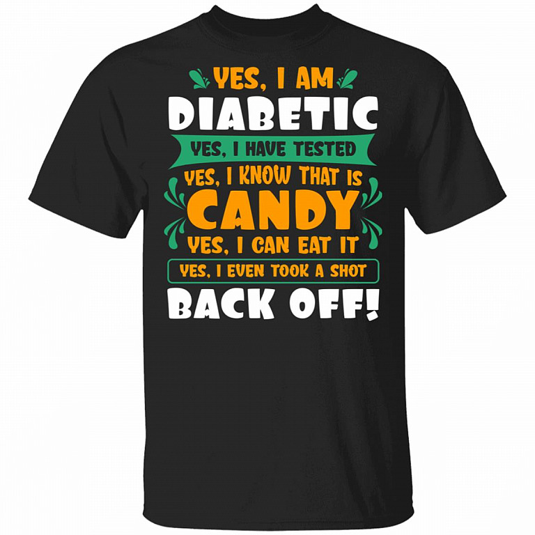 Yes I Am Diabetic Yes I Have Tested Yes I Know That Is Candy Yes I Can Eat It T-Shirt - Diabetes Awareness Shirt, Black, Unisex T-Shirt