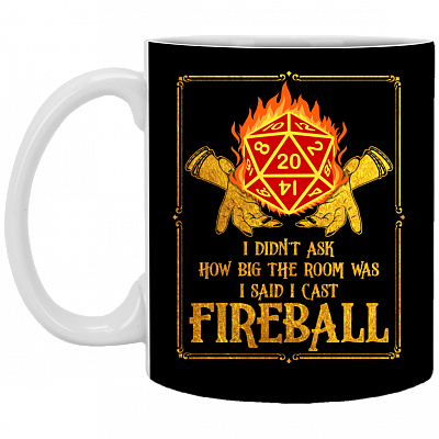 I Didn't Ask How Big The Room Was I Said I Cast Fireball Ceramic Coffee Mug - Beer Stein - Water Bottle, Black, 11 oz. White Mug