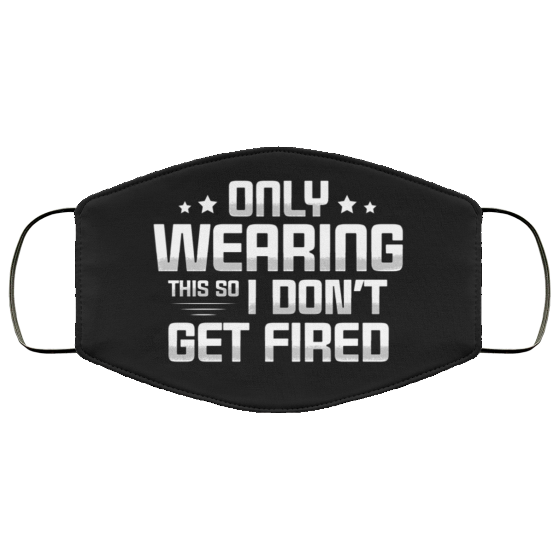 Only Wearing This So I Don't Get Fired Washable Reusable Custom – Printed Cloth Face Mask Cover, Black, Cloth Face Cover Only Wearing This So I Don't Get Fired Washable Reusable Custom – Printed Cloth Face Mask Cover, Black, Cloth Face Cover