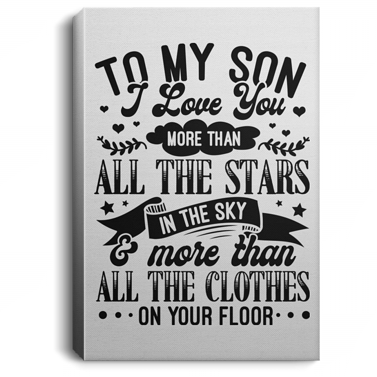 Son I Love You More Than Clothes On Your Floor Wrapped Framed Canvas Prints - Unframed Poster - Room's Decor, White, 0.75'' Framed Canvas