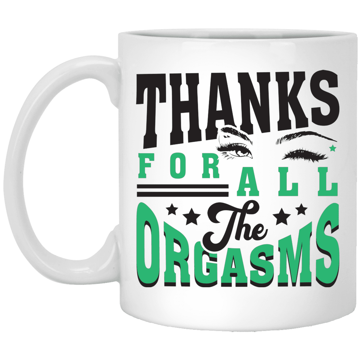 Thanks for All the Orgasms Blink Eye Ceramic Coffee Mug - Beer Stein - Water Bottle - Color Changing Mug, White, 11 oz. White Mug Thanks for All the Orgasms Blink Eye Ceramic Coffee Mug - Beer Stein - Water Bottle - Color Changing Mug, White, 11 oz. White Mug