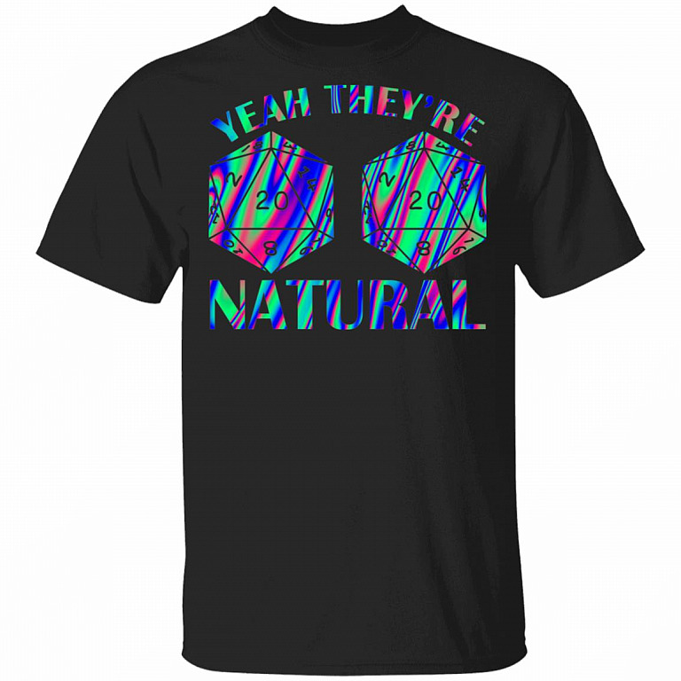 Yeah They're Natural D20 Dice D&D TableTop Games Funny RPG Gamer T-shirt, Black, Unisex T-Shirt