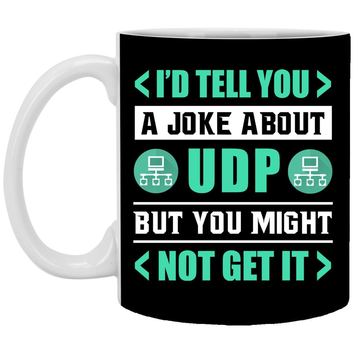 I'd Tell You a Joke About UDP but You Might Not Get It Ceramic Coffee Mug - Beer Stein - Water Bottle, Black, 11 oz. White Mug