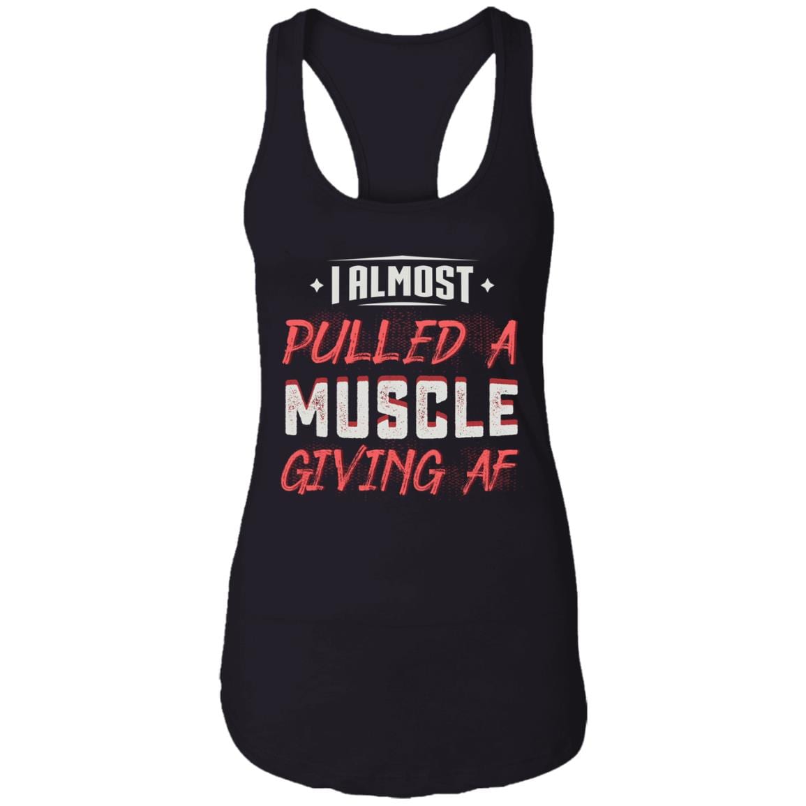 I Almost Pulled a Muscle Giving Af Cotton Tank Top Tee - Ladies Racerback Tank, Black, Ladies Racerback Tank