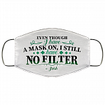 Even Though I Have a Mask on I Still Have No Filter Irish Washable Reusable Custom - Printed Cloth Face Mask Cover, White, Cloth Face Cover